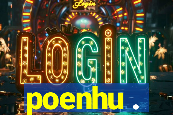 poenhu .